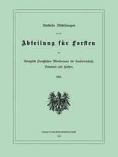 Amtliche Mitteilungen aus der Abteilung für Forsten des Königlich Preußischen Ministeriums für Landwirtschaft, Domänen und Forsten