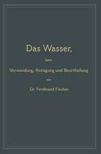 Das Wasser, seine Verwendung, Reinigung und Beurtheilung: mit besonderer Berücksichtigung der gewerblichen Abwässer