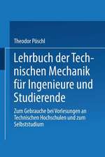 Lehrbuch der Technischen Mechanik für Ingenieure und Studierende: Zum Gebrauche bei Vorlesungen an Technischen Hochschulen und zum Selbststudium