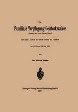 Die Familiale Verpflegung Geisteskranker: (System der Irren-Colonie Gheel) der Irren-Anstalt der Stadt Berlin zu Dalldorf in den Jahren 1885 bis 1893