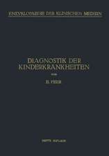 Diagnostik der Kinderkrankheiten: Mit Besonderer Berücksichtigung des Säuglings Eine Wegleitung für Praktische Ärzte und Studierende