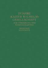 25 Jahre Kaiser Wilhelm-Gesellschaft zur Förderung der Wissenschaften: Erster Band Handbuch