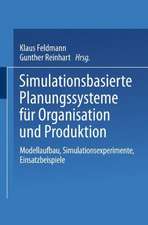 Simulationsbasierte Planungssysteme für Organisation und Produktion: Modellaufbau, Simulationsexperimente, Einsatzbeispiele