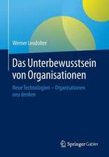 Das Unterbewusstsein von Organisationen: Neue Technologien - Organisationen neu denken