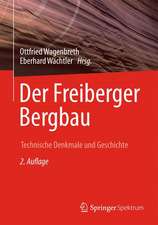 Der Freiberger Bergbau: Technische Denkmale und Geschichte