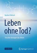 Leben ohne Tod?: Forscher besiegen das Altern