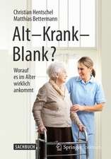 Alt – Krank – Blank?: Worauf es im Alter wirklich ankommt