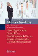 Fehlzeiten-Report 2015: Neue Wege für mehr Gesundheit - Qualitätsstandards für ein zielgruppenspezifisches Gesundheitsmanagement