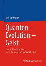 Quanten – Evolution – Geist: Eine Abhandlung über Natur, Wissenschaft und Wirklichkeit