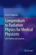 Compendium to Radiation Physics for Medical Physicists: 300 Problems and Solutions