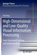 High-Dimensional and Low-Quality Visual Information Processing: From Structured Sensing and Understanding