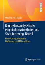 Regressionsanalyse in der empirischen Wirtschafts- und Sozialforschung Band 1: Eine nichtmathematische Einführung mit SPSS und Stata