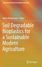 Soil Degradable Bioplastics for a Sustainable Modern Agriculture