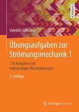 Übungsaufgaben zur Strömungsmechanik 1: 116 Aufgaben mit vollständigen Musterlösungen