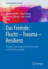 Das Fremde: Flucht - Trauma - Resilienz: Aktuelle traumaspezifische Konzepte in der Psychosomatik