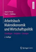 Arbeitsbuch Makroökonomik und Wirtschaftspolitik: Grundlagen – Aufgaben – Lösungen