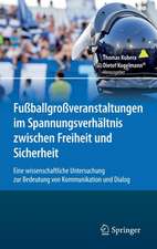 Fußballgroßveranstaltungen im Spannungsverhältnis zwischen Freiheit und Sicherheit: Eine wissenschaftliche Untersuchung zur Bedeutung von Kommunikation und Dialog