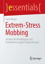 Extrem-Stress Mobbing: Ansätze für Bewältigung und Prävention in agilen Organisationen