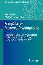 Europäisches Steuerverfassungsrecht: Symposion aus Anlass der Verabschiedung von Professor Dr. h.c. Rudolf Mellinghoff als Präsident des Bundesfinanzhofs