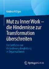 Mut zu Inner Work – die Hindernisse zur Transformation überschreiten: Ein Leitfaden zur Veränderungsbegleitung in Organisationen