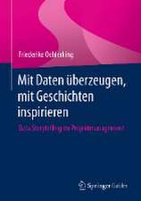 Mit Daten überzeugen, mit Geschichten inspirieren : Data Storytelling im Projektmanagement