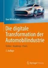 Die digitale Transformation der Automobilindustrie: Treiber - Roadmap - Praxis