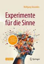 Experimente für die Sinne: spannende Versuche zur Wahrnehmung für zu Hause