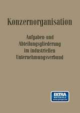 Konzern-Organisation: Aufgaben- und Abteilungsgliederung im Industriellen Unternehmungsverbund