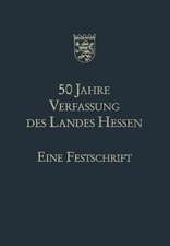 50 Jahre Verfassung des Landes Hessen: Eine Festschrift