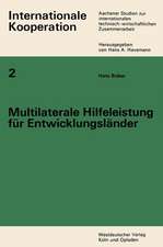 Multilaterale Hilfeleistung für Entwicklungsländer: Ein Beitrag zur internationalen technisch-wirtschaftlichen Zusammenarbeit