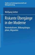 Riskante Übergänge in der Moderne: Vereinskulturen, Bildungsbiographien, Migranten