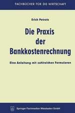 Die Praxis der Bankkostenrechnung: Eine Anleitung mit zahlreichen Formularen