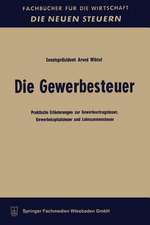 Die Gewerbesteuer: Praktische Erläuterungen zur Gewerbeertragsteuer, Gewerbekapitalsteuer und Lohnsummensteuer