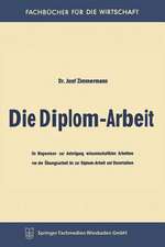 Die Diplom-Arbeit: Ein Wegweiser zur Anfertigung wissenschaftlicher Arbeiten von der Übungsarbeit bis zur Diplom-Arbeit und Dissertation