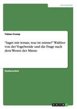 "Saget mir ieman, waz ist minne?" Walther von der Vogelweide und die Frage nach dem Wesen der Minne