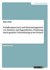 Sozialkompetenzen und Stressmanagement von Kindern und Jugendlichen. Förderung durch gezielte Unterstützung in der Freizeit