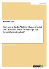 Start-ups in Berlin. Welche Chancen bietet der Großraum Berlin für Start-ups der Gesundheitswirtschaft?