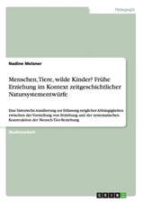 Menschen, Tiere, wilde Kinder? Frühe Erziehung im Kontext zeitgeschichtlicher Natursystementwürfe