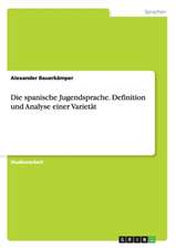 Die spanische Jugendsprache. Definition und Analyse einer Varietät