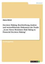 Decision Making. Beschreibung, Analyse Und Weiterfuhrende Diskussion Der Studie "Acute Stress Modulates Risk Taking in Financial Decision Making"