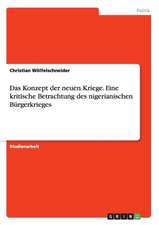 Das Konzept der neuen Kriege. Eine kritische Betrachtung des nigerianischen Bürgerkrieges