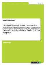 Die Hiob-Thematik in Der Literatur Des Mittelalters. Hartmanns Von Aue "Der Arme Heinrich" Und Das Biblische Buch "Ijob" Im Vergleich