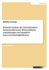 Kritische Analyse des internationalen Steuerwettbewerbs. Wirtschaftliche Auswirkungen und staatliche Interventionsmöglichkeiten