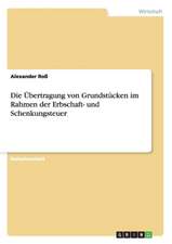 Die Übertragung von Grundstücken im Rahmen der Erbschaft- und Schenkungsteuer