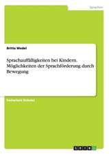 Sprachauffälligkeiten bei Kindern. Möglichkeiten der Sprachförderung durch Bewegung