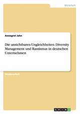 Die unsichtbaren Ungleichheiten. Diversity Management und Rassismus in deutschen Unternehmen