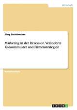 Marketing in der Rezession. Veränderte Konsummuster und Firmenstrategien