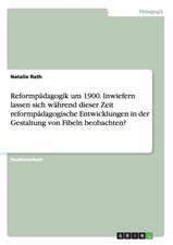 Reformpädagogik um 1900. Inwiefern lassen sich während dieser Zeit reformpädagogische Entwicklungen in der Gestaltung von Fibeln beobachten?