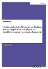 Die Gesundheit des Menschen im digitalen Zeitalter. Psychische und physische Krankheiten und der technische Fortschritt