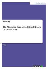 The Affordable Care Act. A Critical Review of 